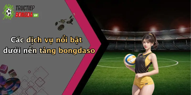 Lợi ích nổi bật khi lựa chọn bongdaso