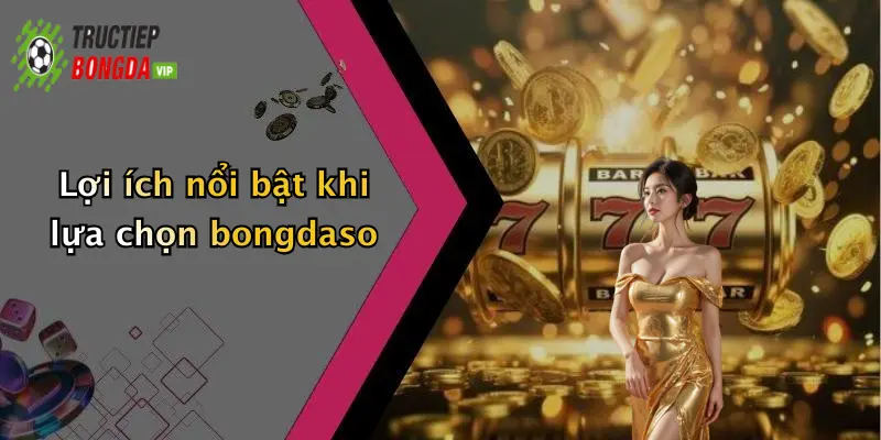 Các dịch vụ nổi bật dưới nền tảng bongdaso