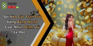 Soi Kèo Các Trận Đấu Vòng Bảng World Cup: Nhận Định, Tỷ Lệ Hot