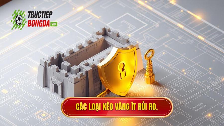 2. Các loại kèo vàng ít rủi ro.