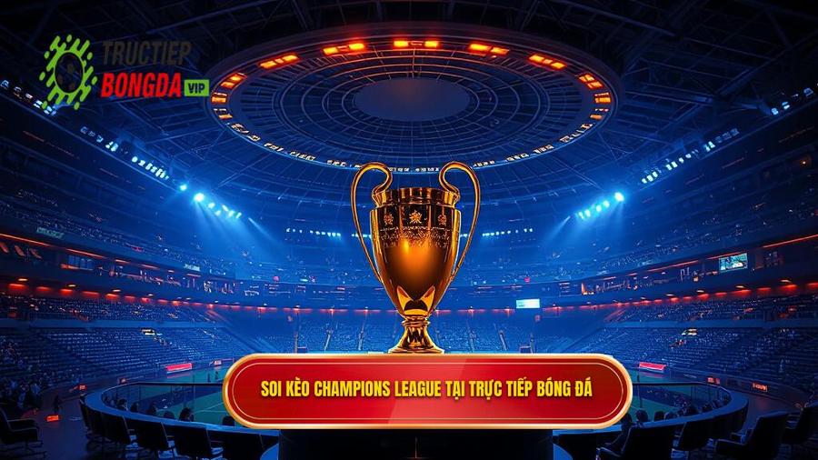 Soi Kèo Champions League: Cẩm Nang Toàn Tập Để Chinh Phục Đấu Trường Danh Giá
